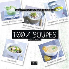 100 % soupes. 50 recettes délicieusement inratables ! - Berqué Frédéric ; Vaurès-Santamaria Philippe ; Wie
