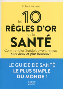 Les 10 règles d'or de la santé. Comment les Suédois vivent mieux, plus vieux et plus heureux ! - Marklund Bertil ; Ribaucourt Gunilla de