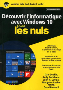 Découvrir l'informatique avec Windows 10 pour les nuls - Rathbone Andy ; Gookin Dan ; Levine John-R ; Levin