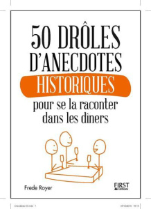 50 anecdotes historiques pour se la raconter dans les dîners - Royer Frede