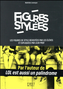 Figures stylées. Les figures de style revisitées par les élèves et expliquées par leur prof - Levesque Mathilde