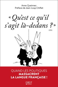Qu'est-ce qu'il s'agit là-dedans ?. Quand les politiques massacrent la langue française ! - Queinnec Anne ; Chiflet Jean-Loup