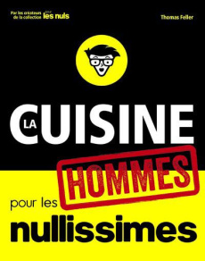 La cuisine pour les hommes nullissimes - Feller Thomas ; Balkan Betül ; Clavel Judith