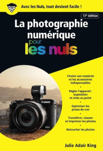 La photographie numérique pour les nuls. 17e édition - Adair King Julie ; Rougé Daniel