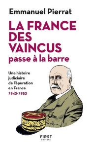 La France des vaincus passe à la barre. Une hisoire judiciaire de l'épuration en France. 1943-1953 - Pierrat Emmanuel