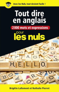 2000 mots et expressions pour tout dire en anglais pour les nuls - Lallement Brigitte ; Pierret Nathalie