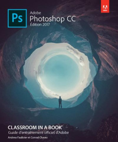 Photoshop CC. Edition 2017 - Faulkner Andrew ; Chavez Conrad ; Rougé Daniel
