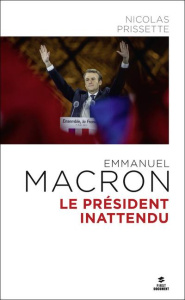 Emmanuel Macron. Le Président inattendu - Prissette Nicolas