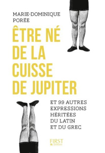 Etre né de la cuisse de Jupiter et 99 autres expressions héritées du latin et du grec - Porée-Rongier Marie-Dominique