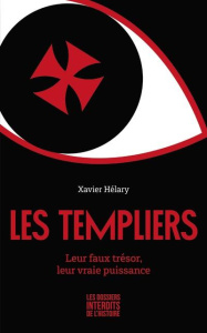 Les templiers. Leur faux trésor, leur vraie puissance - Hélary Xavier ; Baron Pierre