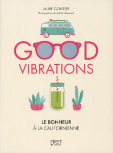 Good vibrations. Le bonheur à la californienne - Gontier Laurent ; Wajnapel Laëtitia