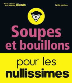Soupes et bouillons pour les nullissimes - Laraison Emilie