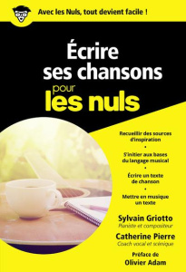 Ecrire ses chansons pour les nuls - Griotto Sylvain ; Pierre Catherine ; Adam Olivier