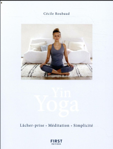 Yin Yoga. Lâcher-prise, méditation, simplicité - Roubaud Cécile