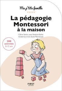La pédagogie Montessori à la maison - Santini Céline ; Kachel Vendula ; Jomard Nathalie