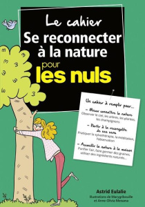 Le cahier se reconnecter à la nature pour les nuls - Eulalie Astrid ; Messana Anne-Olivia