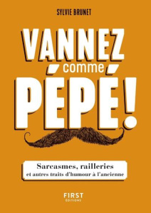 Vannez comme pépé ! Sarcasmes, railleries et autres traits d'humour à l'ancienne - Brunet Sylvie H.