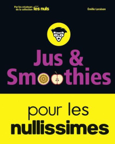Jus et smoothies pour les nullissimes - Laraison Emilie