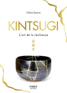 Kintsugi. L'art de la résilience - Santini Céline ; Donadieu Caroline ; Greff Myriam