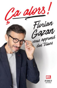 Ca alors ! Florian Gazan vous apprend des trucs - Gazan Florian