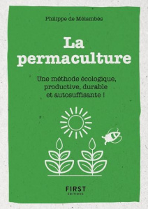 Le petit livre de la permaculture. Une méthode écologie, productive, durable et autosuffisante ! - Mélambès Philippe de