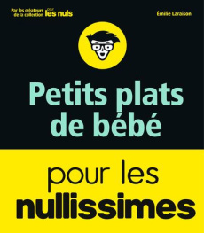 Petits plats de bébé pour les nullissimes - Laraison Emilie