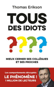 Tous des idiots ? Mieux cerner ses collègues et ses proches - Erikson Thomas ; Billon Christophe