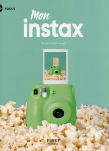 Mon Instax. Pour Instax Mini, 8, 9, 70, 90, Square et Wide - Sänger Kyra ; Sänger Christian ; Heudiard Servane