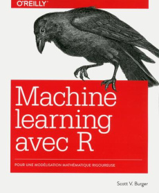 Le machine learning avec R. Pour une modélisation mathématique rigoureuse - Burger Scott V ; Rougé Daniel