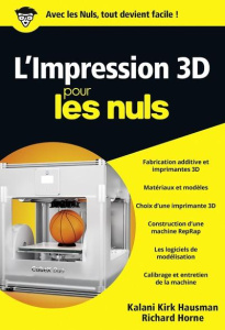 L'impression 3D pour les nuls - Hausman Kalani Kirk ; Horne Richard ; Demitton Gas