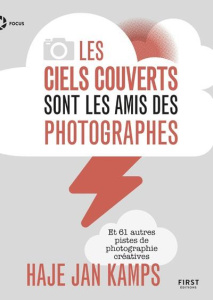 Les ciels couverts sont les amis des photographes. Et 61 autres pistes de photographie créatives - Kamps Haje Jan ; Heudiard Servane