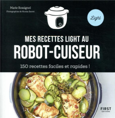 Mes recettes light au robot-cuiseur. 150 recettes faciles et rapides ! - Rossignol Marie ; Barret Nicolas