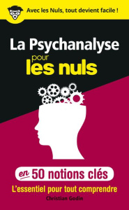 La psychanalyse pour les nuls en 50 notions clés - Godin Christian