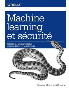 Machine learning et securité. Protection des systèmes par les données et les algorithmes - Chio Clarence ; Freeman David ; Rougé Daniel