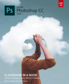 Photoshop CC. Guide officiel d'entraînement Adobe, Edition 2019 - Faulkner Andrew ; Chavez Conrad ; Chabard Laurence