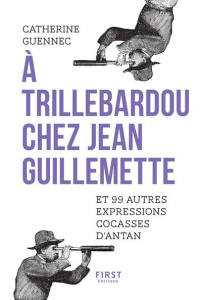 A Trillebardou chez Jean Guillemette. Et 99 expressions cocasses d'antan - Guennec Catherine