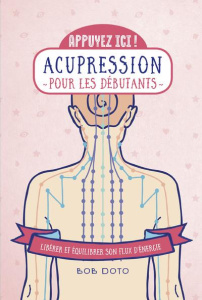 Acupression pour les débutants. Libérer et équilibrer son flux d'énergie - Doto Bob ; Rozenbaum Marc