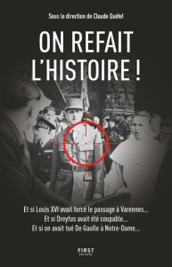On refait l'Histoire ! Et si Louis avait forcé le passage à Varennes... Et si Dreyfus avait été coup - Quétel Claude ; Magdelaine Yann ; Teyssier Eric ;