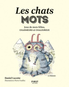 Les chats mots. Jeux de mots félins, charmeurs et chaleureux - Lacotte Daniel ; Fouillet Pierre