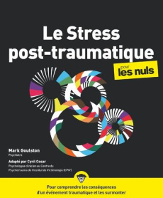 Le stress post-traumatique pour les nuls - Goulston Mark ; Cosar Cyril ; Maniez Annabelle ; M
