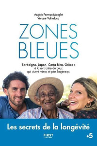 Zone bleue. Sardaigne, Japon, Costa Rica, Grèce : à la rencontre de ceux qui vivent mieux et plus lo - Ferreux-Maeght Angèle ; Valinducq Vincent