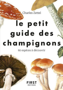 Le petit guide des champignons. 60 espèces à découvrir - Zettel Charles ; Svarc Theodor