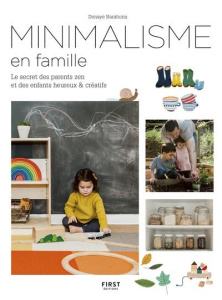 Minimalisme en famille. Le secret de parents plus calmes et d'enfants plus heureux - Barahona Denaye ; Drucker Amy ; Jong Manon de ; Ca