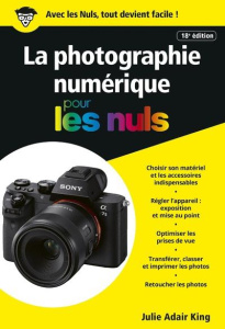 La photographie numérique pour les nuls. 18e édition - Adair King Julie ; Rougé Daniel