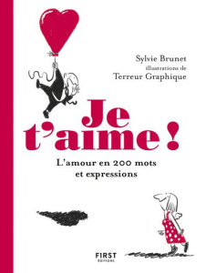 Je t'aime ! L'amour en 200 mots et expressions - Brunet Sylvie