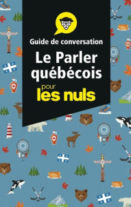 Le parler québécois pour les nuls. Guide de conversation - Gazaille Marie-Pierre ; Guévin Marie-Lou ; Resch Y