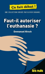 Faut-il autoriser l'euthanasie ? - Hirsch Emmanuel ; Duhamel Olivier