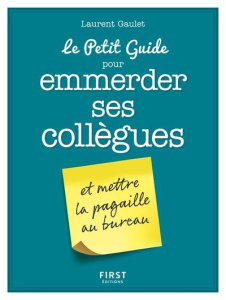 Le petit guide pour emmerder ses collègues - Gaulet Laurent