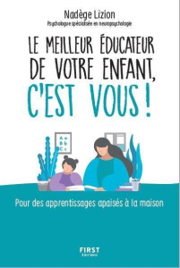 Le meilleur éducateur de votre enfant c'est vous ! Pour des apprentissages apaisés à la maison - Lizion Nadège ; Deslouis Capucine