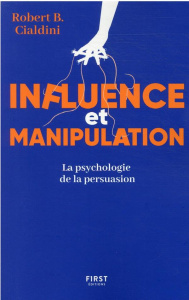 Influence et manipulation. La psychologie de la persuasion, Edition revue et augmentée - Cialdini Robert ; Debon Emmanuelle ; Paban Florenc